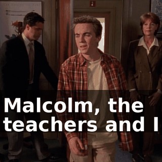 Malcolm, the teachers and I