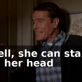 Well, she can stand on her head