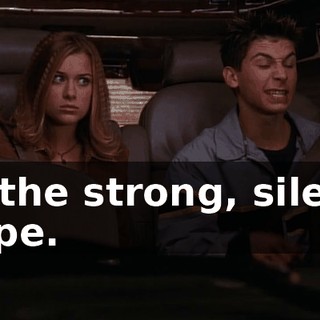 is the strong, silent type.