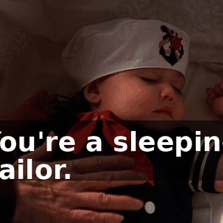 You're a sleeping sailor.