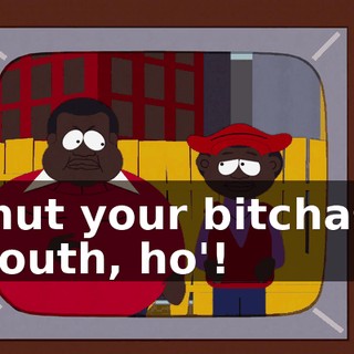 Shut your bitchass mouth, ho'!