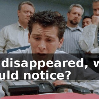 If I disappeared, who would notice?
