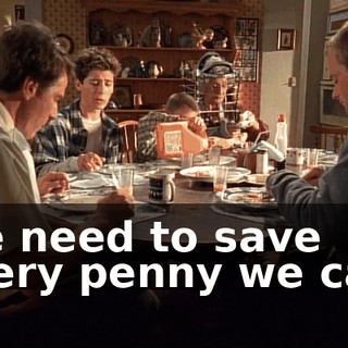 We need to save every penny we can.