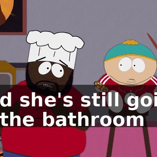 ♪ And she's still going to the bathroom ♪