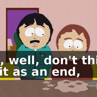 Oh, well, don't think of it as an end,