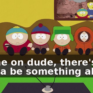 Come on dude, there's gotta be something about