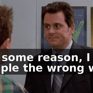 For some reason, I rub people the wrong way.
