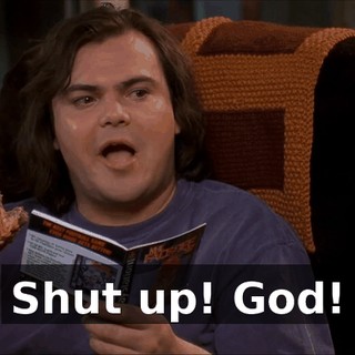 Shut up! God!