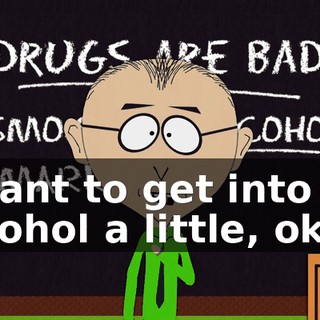 I want to get into alcohol a little, okay.