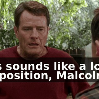 This sounds like a lot of supposition, Malcolm.