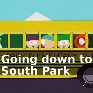 ♪ Going down to South Park ♪