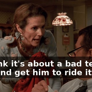 I think it's about a bad teddy, try and get him to ride it out.
