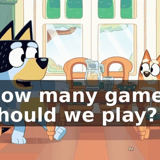 How many games should we play?