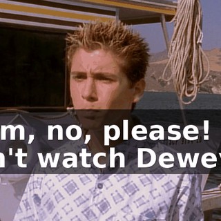 Mom, no, please! We can't watch Dewey.