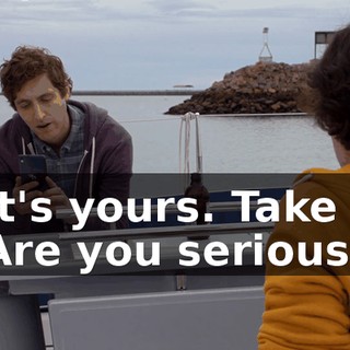 - It's yours. Take it. - Are you serious?