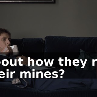 About how they ran their mines?