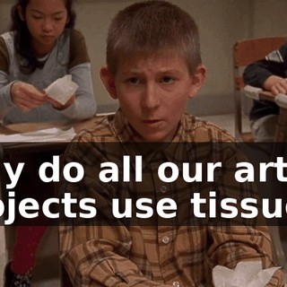 Why do all our art projects use tissues?