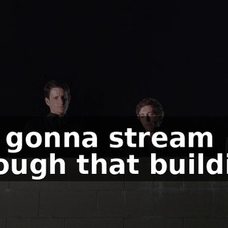 are gonna stream through that building.