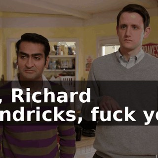 So, Richard Hendricks, fuck you.
