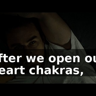 after we open our heart chakras,
