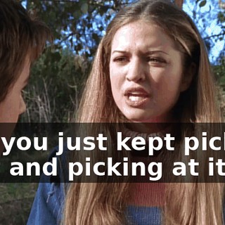 But you just kept picking at it and picking at it