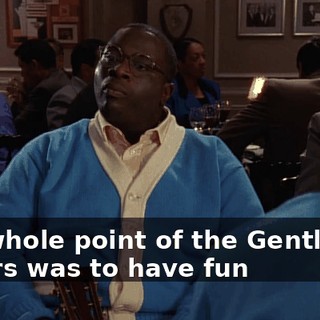The whole point of the Gentlemen Callers was to have fun