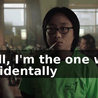 Well, I'm the one who accidentally