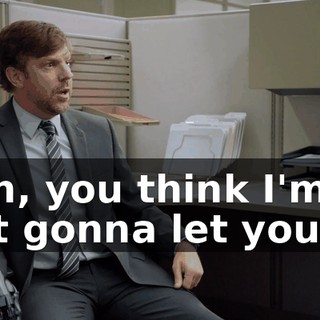 - Oh, you think I'm just gonna let you off