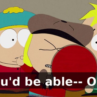 you'd be able-- Ow!