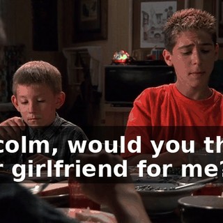 Malcolm, would you thank your girlfriend for me?