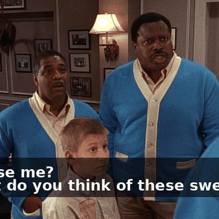- Excuse me? - What do you think of these sweaters?