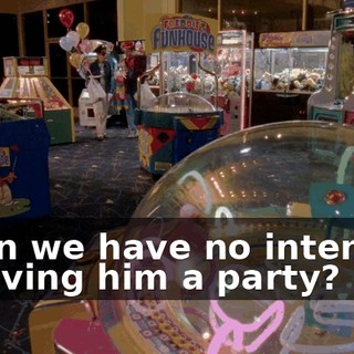 when we have no intention of giving him a party?