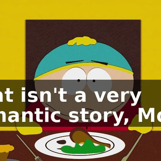 That isn't a very romantic story, Mom.