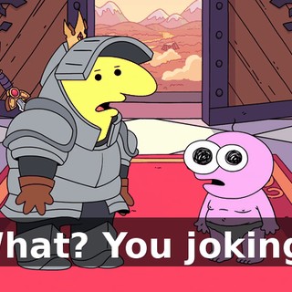 What? You joking?