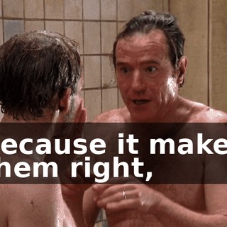 because it makes them right,