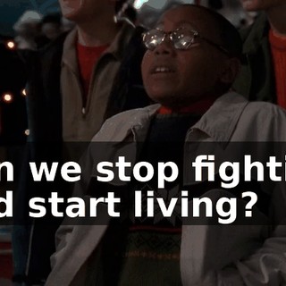 Can we stop fighting and start living?