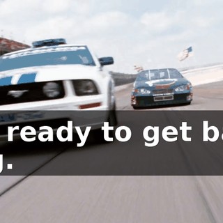 We're ready to get back to racing.