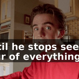 until he stops seeing four of everything.
