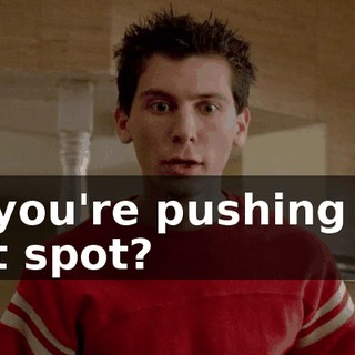 So you're pushing the soft spot?