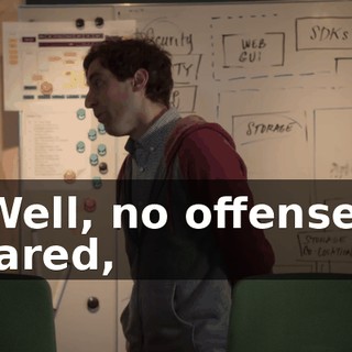Well, no offense, Jared,