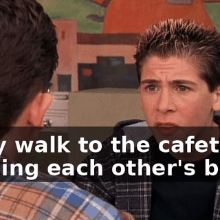 They walk to the cafeteria holding each other's belts.