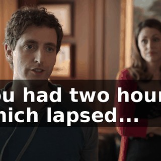 you had two hours, which lapsed...