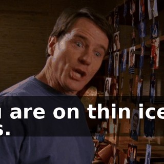 You are on thin ice as it is.