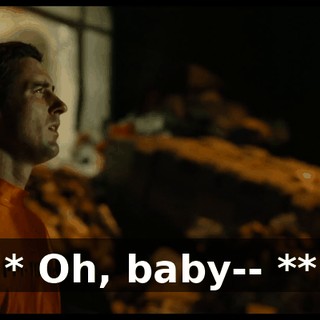* Oh, baby-- **