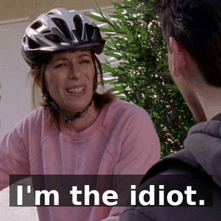 I'm the idiot.