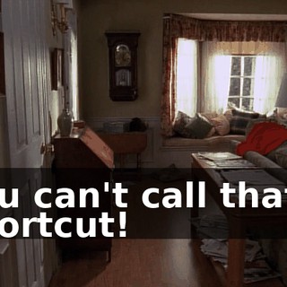 You can't call that a shortcut!