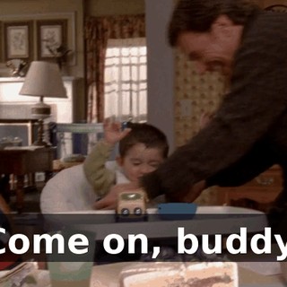 Come on, buddy.