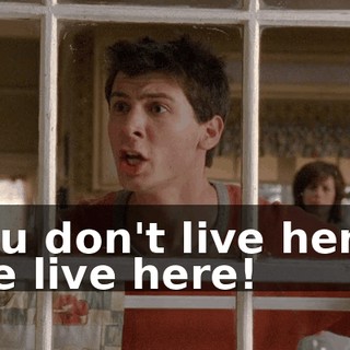 You don't live here! We live here!