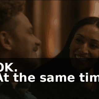 - OK. - At the same time.