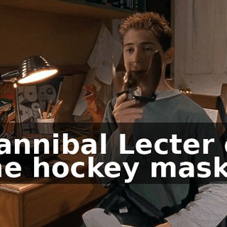 Hannibal Lecter or the hockey mask?
